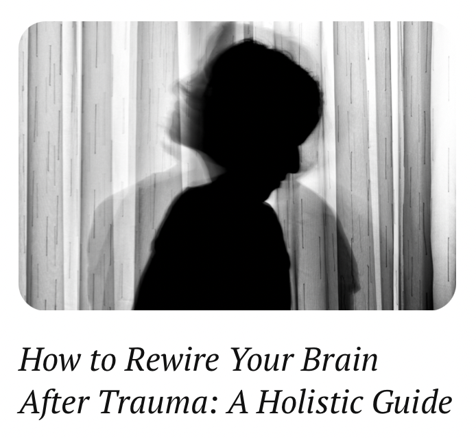 How to Rewire Your Brain After Trauma